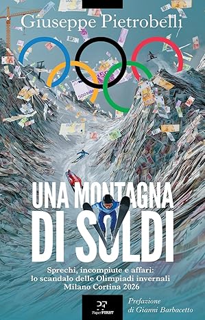 Una montagna di soldi. Sprechi, incompiute e affari: lo scandalo delle Olimpiadi invernali Milano Cortina 2026. Venerdì a Feltre Pietrobelli presenta il suo libro-inchiesta